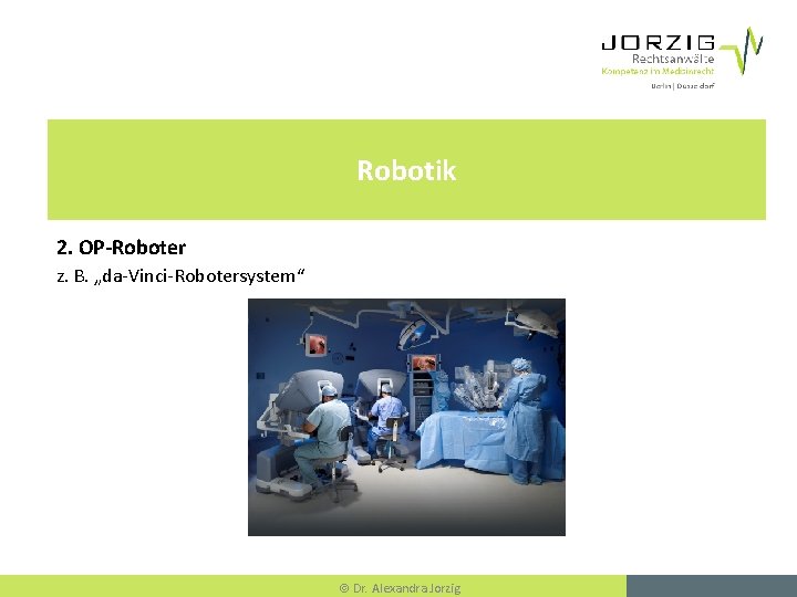 Robotik 2. OP-Roboter z. B. „da-Vinci-Robotersystem“ Dr. Alexandra Jorzig 