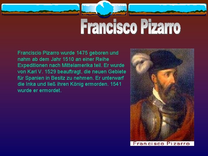 Franciscio Pizarro wurde 1475 geboren und nahm ab dem Jahr 1510 an einer Reihe