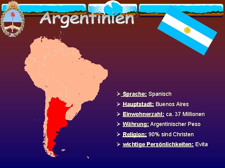 Ø Sprache: Spanisch Ø Hauptstadt: Buenos Aires Ø Einwohnerzahl: ca. 37 Millionen Ø Währung: