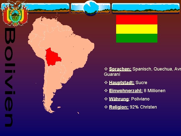 v Sprachen: Spanisch, Quechua, Avm Guaraní v Hauptstadt: Sucre v Einwohnerzahl: 8 Millionen v