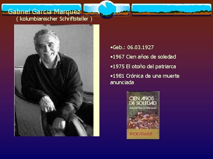 Gabriel Garcia Marquez ( kolumbianischer Schriftsteller ) • Geb. : 06. 03. 1927 •