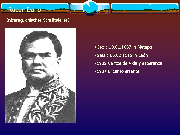 Ruben Dario (nicaraguanischer Schriftsteller) • Geb. : 18. 01. 1867 in Metapa • Gest.