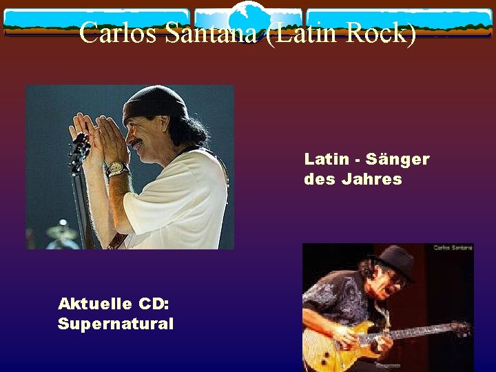 Carlos Santana (Latin Rock) Latin - Sänger des Jahres Aktuelle CD: Supernatural 