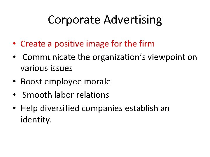 Corporate Advertising • Create a positive image for the firm • Communicate the organization’s