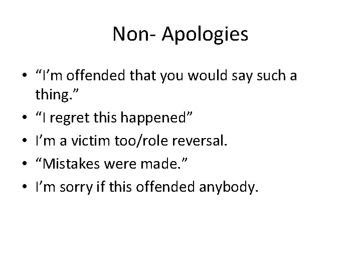 Non- Apologies • “I’m offended that you would say such a thing. ” •