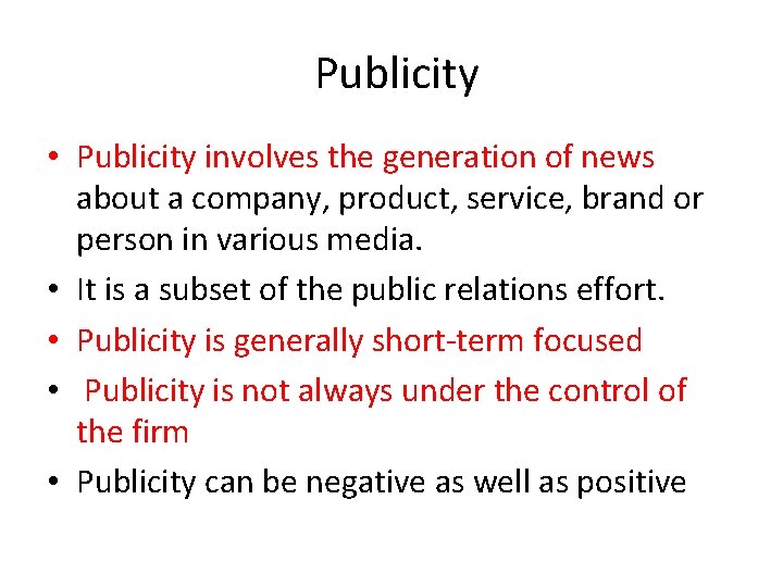 Publicity • Publicity involves the generation of news about a company, product, service, brand