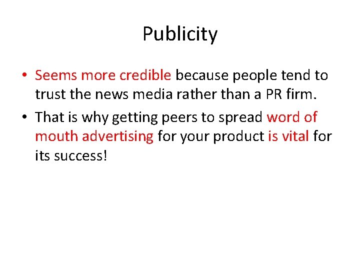 Publicity • Seems more credible because people tend to trust the news media rather