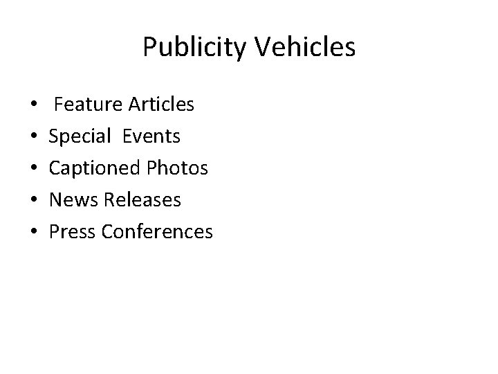 Publicity Vehicles • • • Feature Articles Special Events Captioned Photos News Releases Press