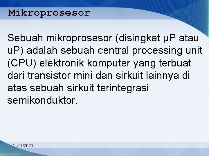 Mikroprosesor Sebuah mikroprosesor (disingkat µP atau u. P) adalah sebuah central processing unit (CPU)