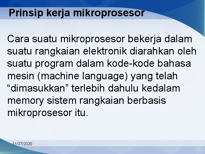 Prinsip kerja mikroprosesor Cara suatu mikroprosesor bekerja dalam suatu rangkaian elektronik diarahkan oleh suatu