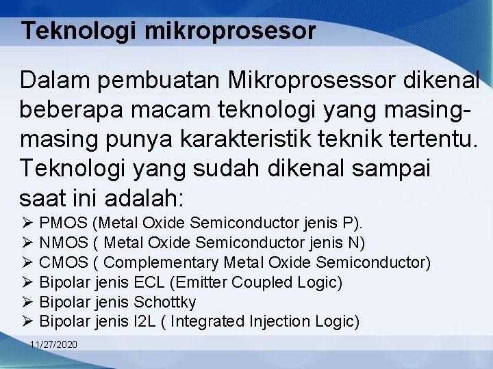 Teknologi mikroprosesor Dalam pembuatan Mikroprosessor dikenal beberapa macam teknologi yang masing punya karakteristik teknik