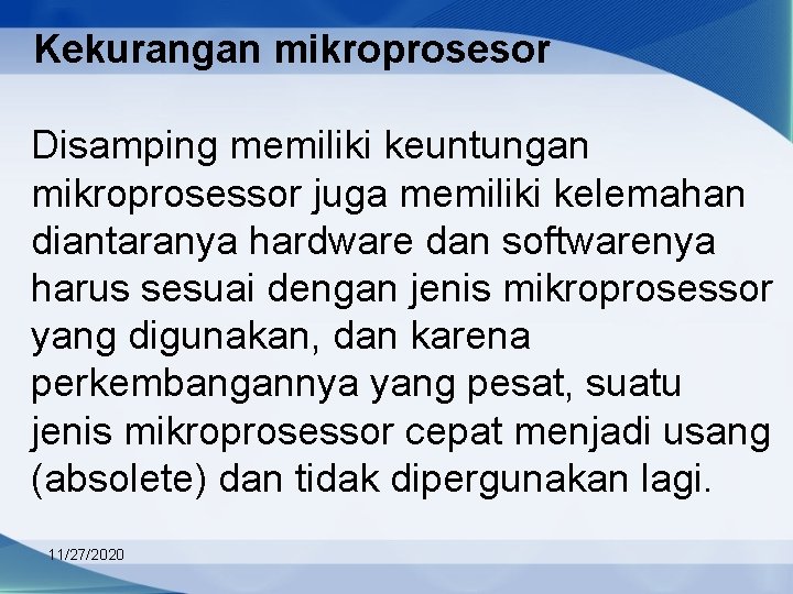 Kekurangan mikroprosesor Disamping memiliki keuntungan mikroprosessor juga memiliki kelemahan diantaranya hardware dan softwarenya harus
