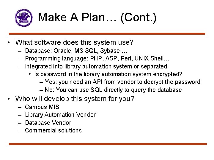 Make A Plan… (Cont. ) • What software does this system use? – Database:
