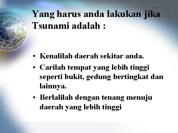 Yang harus anda lakukan jika Tsunami adalah : • Kenalilah daerah sekitar anda. •