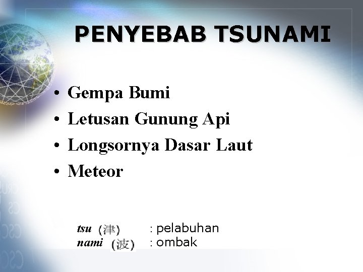 PENYEBAB TSUNAMI • • Gempa Bumi Letusan Gunung Api Longsornya Dasar Laut Meteor tsu