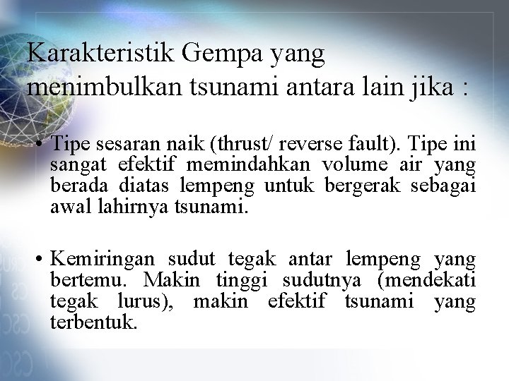 Karakteristik Gempa yang menimbulkan tsunami antara lain jika : • Tipe sesaran naik (thrust/