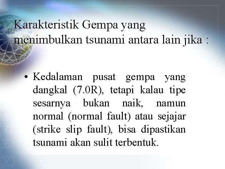 Karakteristik Gempa yang menimbulkan tsunami antara lain jika : • Kedalaman pusat gempa yang