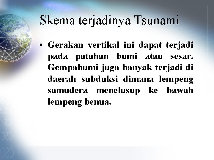 Skema terjadinya Tsunami • Gerakan vertikal ini dapat terjadi pada patahan bumi atau sesar.