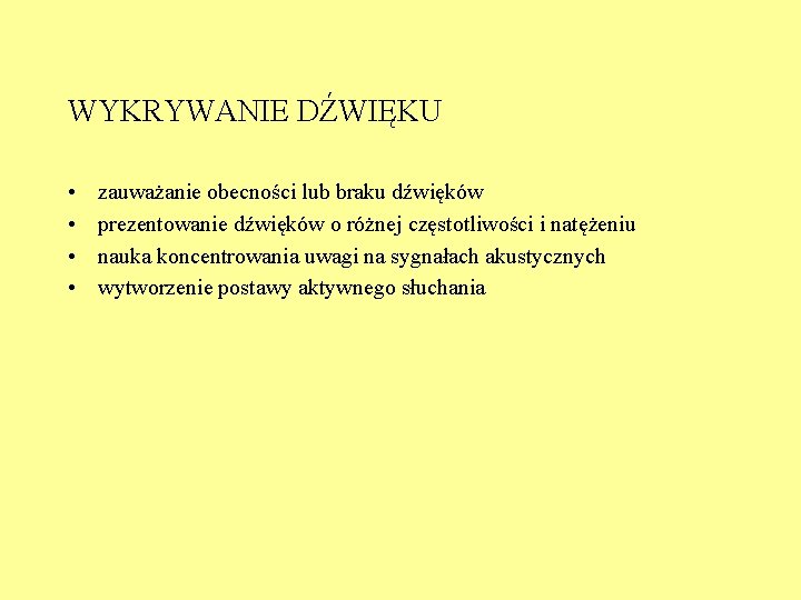 WYKRYWANIE DŹWIĘKU • • zauważanie obecności lub braku dźwięków prezentowanie dźwięków o różnej częstotliwości