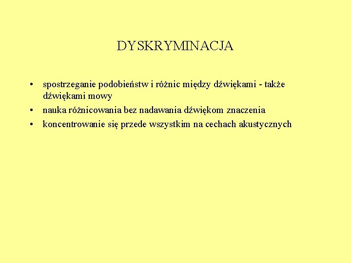 DYSKRYMINACJA • spostrzeganie podobieństw i różnic między dźwiękami - także dźwiękami mowy • nauka