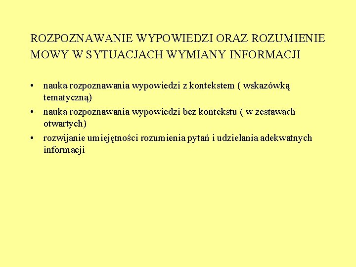 ROZPOZNAWANIE WYPOWIEDZI ORAZ ROZUMIENIE MOWY W SYTUACJACH WYMIANY INFORMACJI • nauka rozpoznawania wypowiedzi z