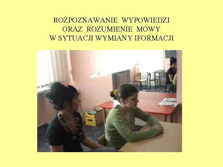 ROZPOZNAWANIE WYPOWIEDZI ORAZ ROZUMIENIE MOWY W SYTUACJI WYMIANY IFORMACJI 