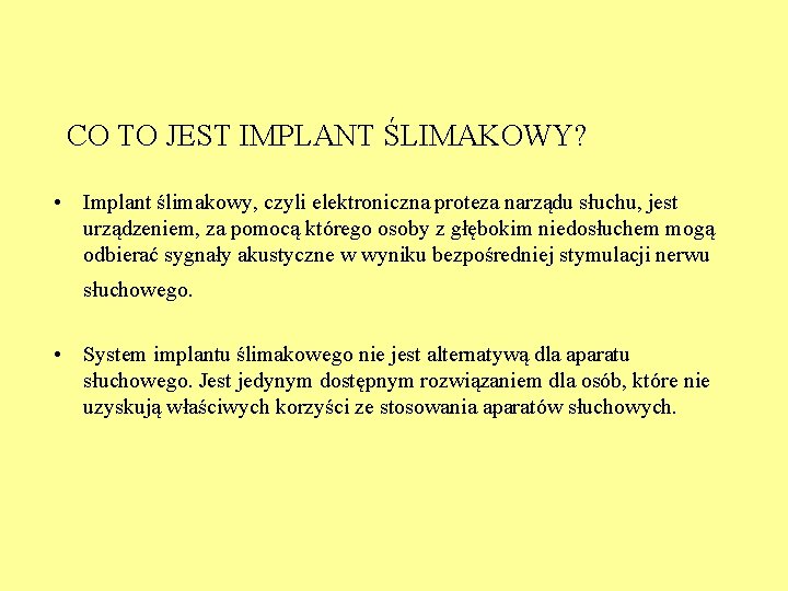 CO TO JEST IMPLANT ŚLIMAKOWY? • Implant ślimakowy, czyli elektroniczna proteza narządu słuchu, jest