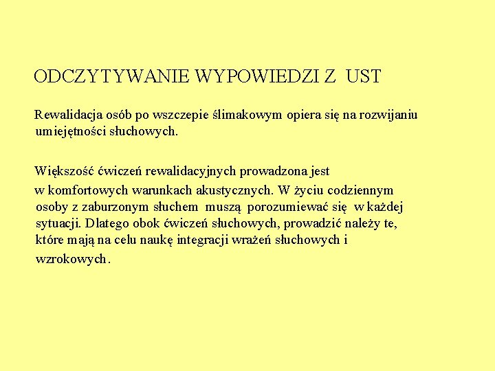 ODCZYTYWANIE WYPOWIEDZI Z UST Rewalidacja osób po wszczepie ślimakowym opiera się na rozwijaniu umiejętności