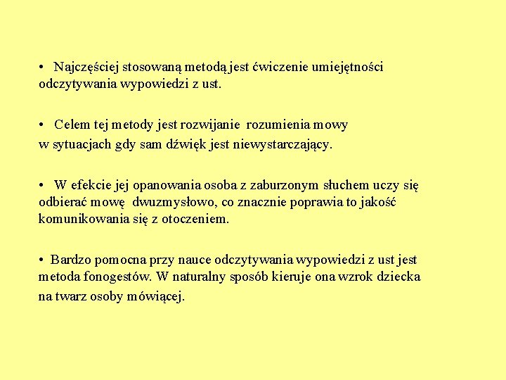  • Najczęściej stosowaną metodą jest ćwiczenie umiejętności odczytywania wypowiedzi z ust. • Celem