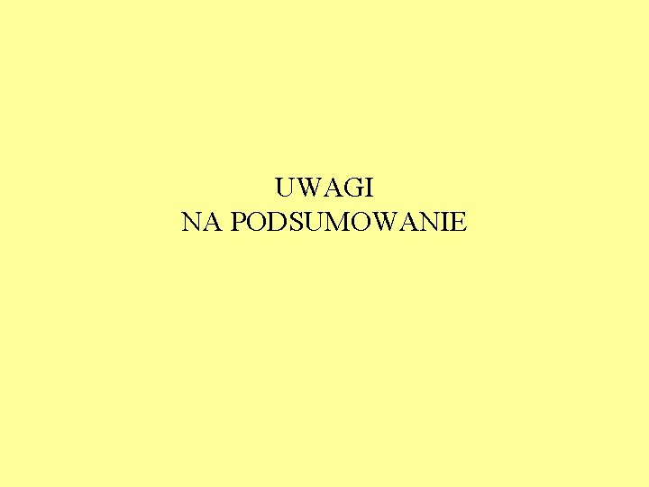 UWAGI NA PODSUMOWANIE 