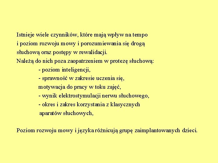 Istnieje wiele czynników, które mają wpływ na tempo i poziom rozwoju mowy i porozumiewania