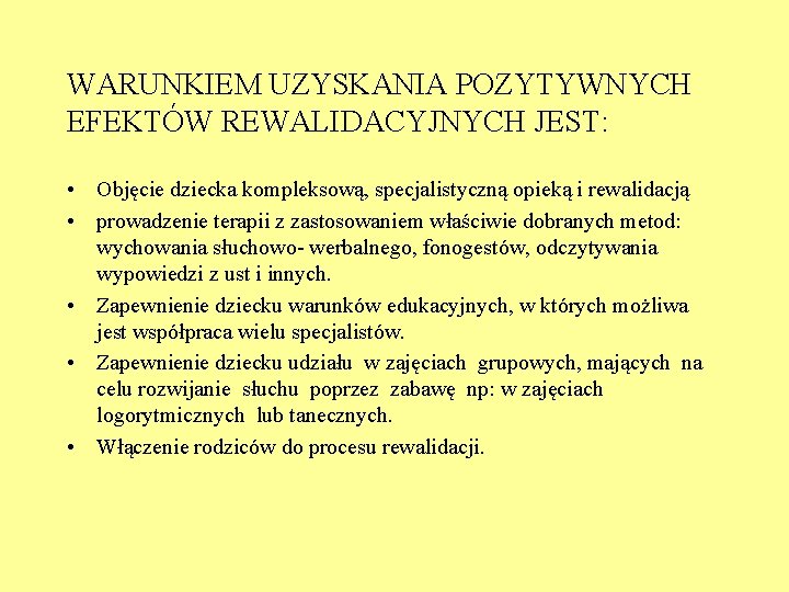 WARUNKIEM UZYSKANIA POZYTYWNYCH EFEKTÓW REWALIDACYJNYCH JEST: • Objęcie dziecka kompleksową, specjalistyczną opieką i rewalidacją
