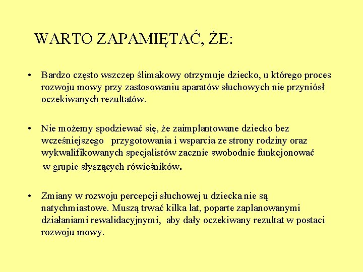 WARTO ZAPAMIĘTAĆ, ŻE: • Bardzo często wszczep ślimakowy otrzymuje dziecko, u którego proces rozwoju