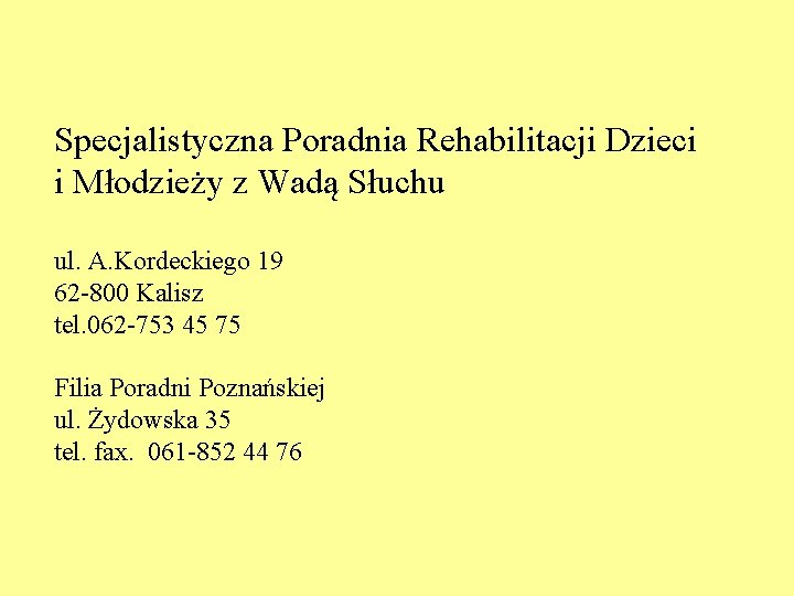 Specjalistyczna Poradnia Rehabilitacji Dzieci i Młodzieży z Wadą Słuchu ul. A. Kordeckiego 19 62