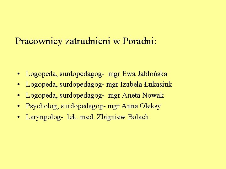 Pracownicy zatrudnieni w Poradni: • • • Logopeda, surdopedagog- mgr Ewa Jabłońska Logopeda, surdopedagog-