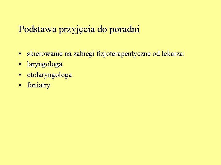 Podstawa przyjęcia do poradni • • skierowanie na zabiegi fizjoterapeutyczne od lekarza: laryngologa otolaryngologa