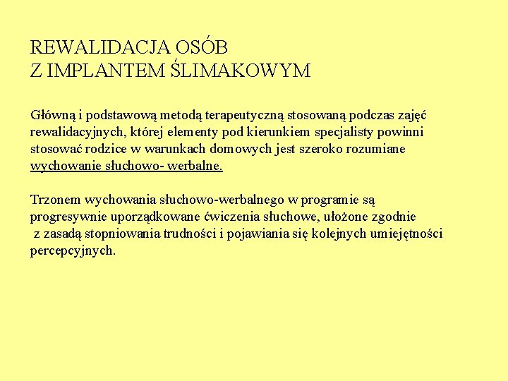 REWALIDACJA OSÓB Z IMPLANTEM ŚLIMAKOWYM Główną i podstawową metodą terapeutyczną stosowaną podczas zajęć rewalidacyjnych,