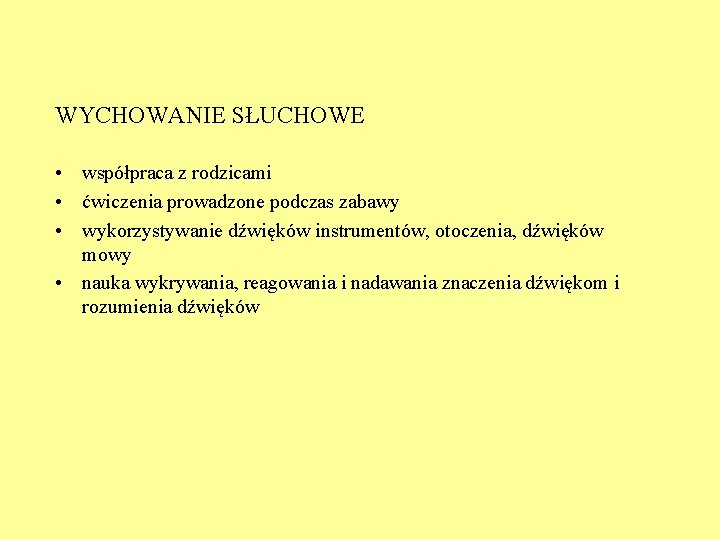 WYCHOWANIE SŁUCHOWE • współpraca z rodzicami • ćwiczenia prowadzone podczas zabawy • wykorzystywanie dźwięków