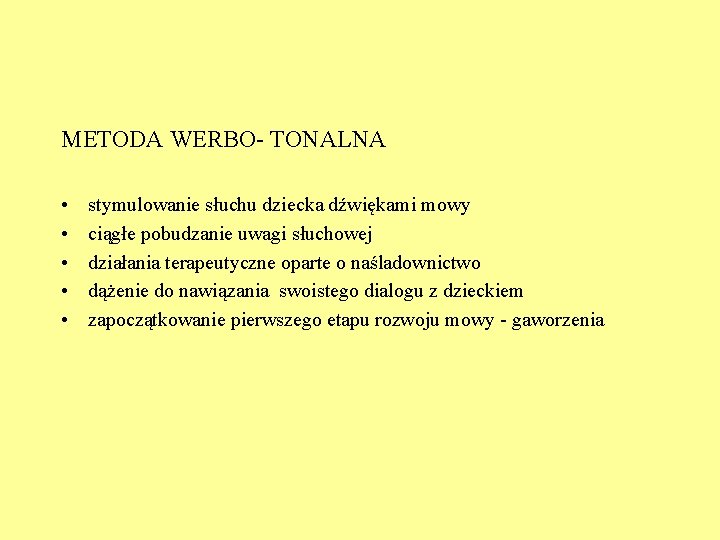 METODA WERBO- TONALNA • • • stymulowanie słuchu dziecka dźwiękami mowy ciągłe pobudzanie uwagi