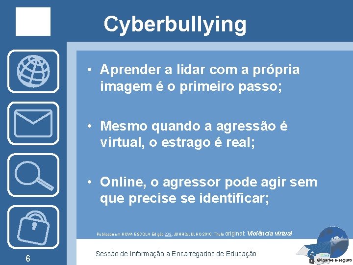 Cyberbullying • Aprender a lidar com a própria imagem é o primeiro passo; •