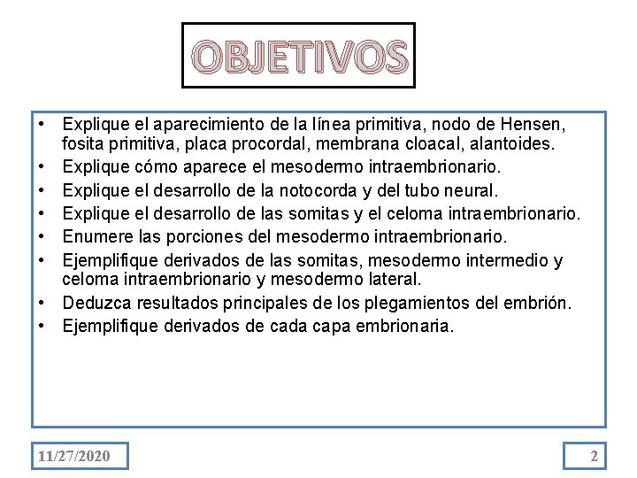 OBJETIVOS • Explique el aparecimiento de la línea primitiva, nodo de Hensen, fosita primitiva,
