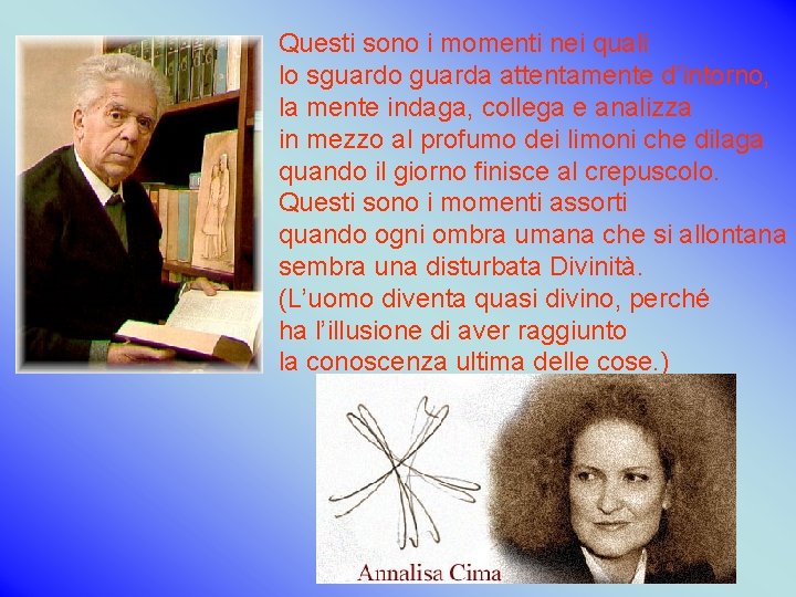 Questi sono i momenti nei quali lo sguardo guarda attentamente d’intorno, la mente indaga, Questi sono i momenti nei quali lo sguardo guarda attentamente d’intorno, la mente indaga,