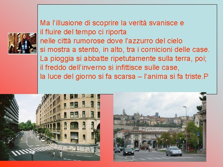 Ma l’illusione di scoprire la verità svanisce e il fluire del tempo ci riporta Ma l’illusione di scoprire la verità svanisce e il fluire del tempo ci riporta