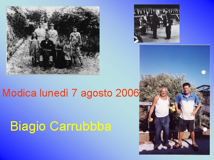 Modica lunedì 7 agosto 2006 Biagio Carrubbba Modica lunedì 7 agosto 2006 Biagio Carrubbba