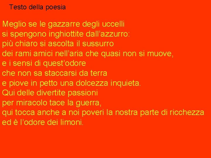 Testo della poesia Meglio se le gazzarre degli uccelli si spengono inghiottite dall’azzurro: più Testo della poesia Meglio se le gazzarre degli uccelli si spengono inghiottite dall’azzurro: più