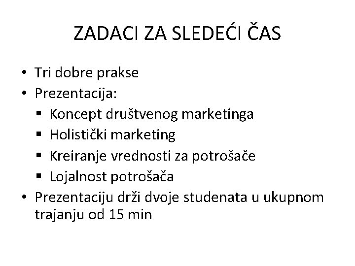 ZADACI ZA SLEDEĆI ČAS • Tri dobre prakse • Prezentacija: § Koncept društvenog marketinga