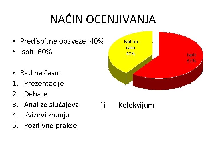 NAČIN OCENJIVANJA • Predispitne obaveze: 40% • Ispit: 60% • Rad na času: 1.