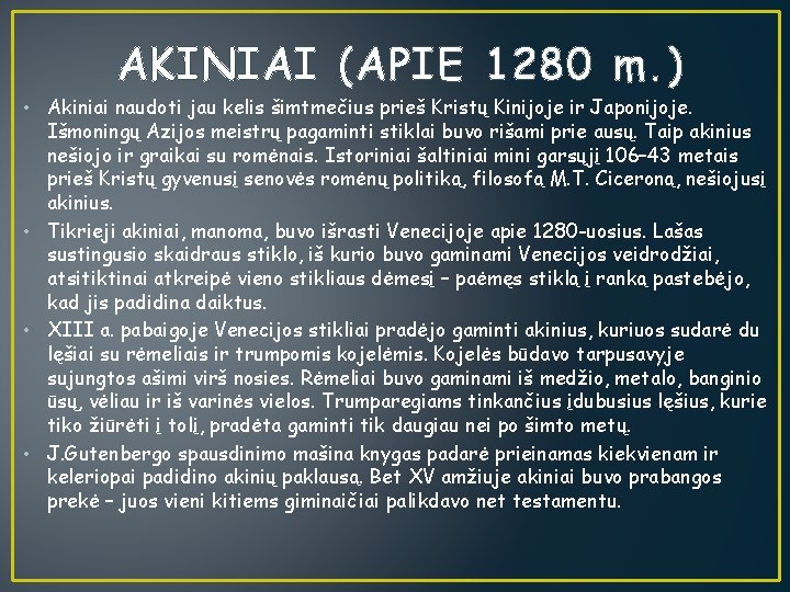 AKINIAI (APIE 1280 m. ) • Akiniai naudoti jau kelis šimtmečius prieš Kristų Kinijoje