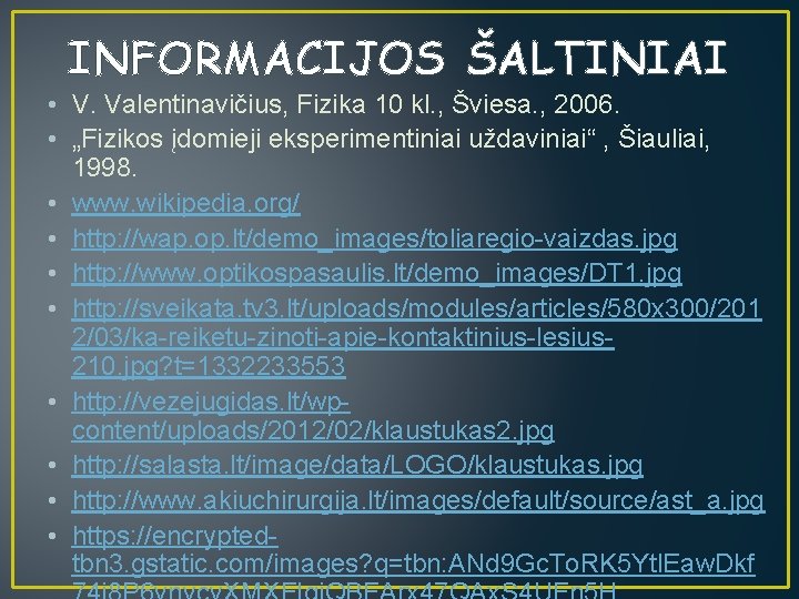 INFORMACIJOS ŠALTINIAI • V. Valentinavičius, Fizika 10 kl. , Šviesa. , 2006. • „Fizikos