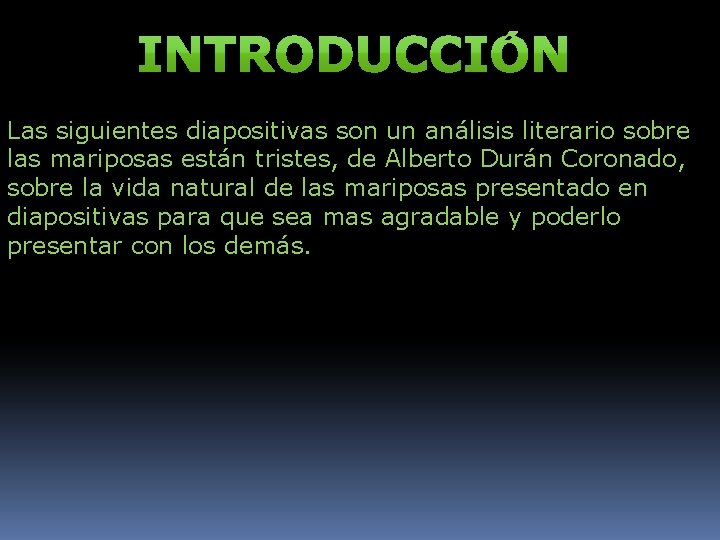 Las siguientes diapositivas son un análisis literario sobre las mariposas están tristes, de Alberto